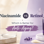 Niacinamide vs Retinol: Which Is Better for Anti-Aging?
