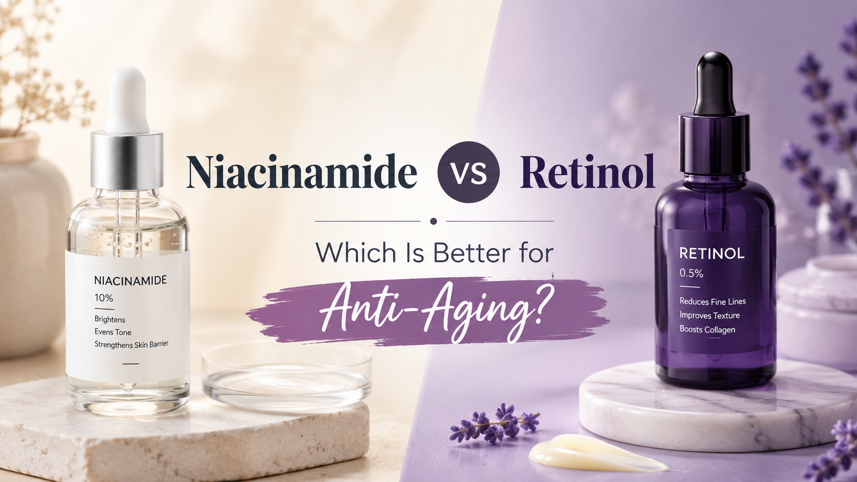 Niacinamide vs Retinol: Which Is Better for Anti-Aging?