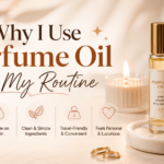 Why I Use Perfume Oil in My Routine